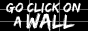 go click on a wall! by worldwideshen