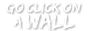 go click on a wall! by worldwideshen