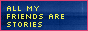 all my friends are stories